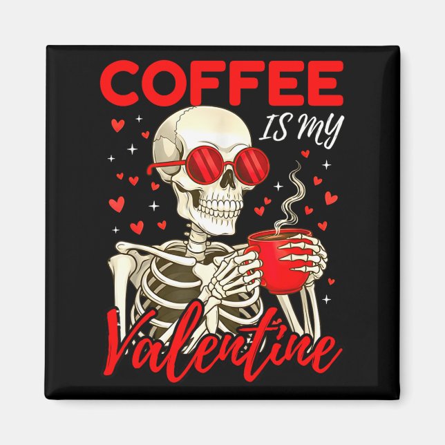 Imán Coffee Is My Valentine Skeleton Funny Coffee Lover (Frente)