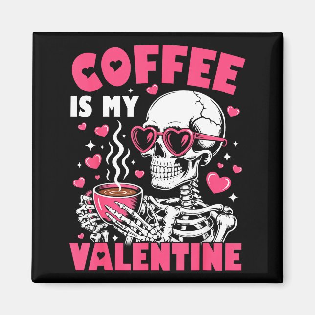 Imán Coffee Is My Valentine Skeleton Valentine Funny Co (Frente)