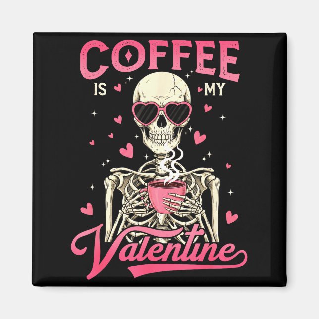 Imán Coffee Is My Valentine Skeleton Valentine Funny Co (Frente)