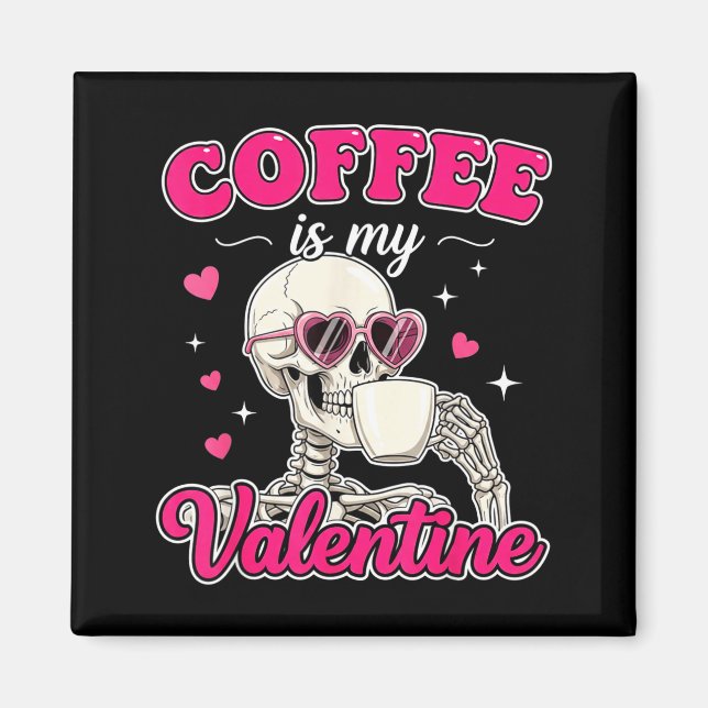 Imán Coffee Is My Valentine Skeleton Valentine Funny Co (Frente)