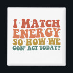 Imán Coincido Con La Energía Para Que Actuemos Hoy Con<br><div class="desc">Coincido Con La Energía Para Que Actuemos Hoy Con Sarcasmo</div>