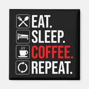 Imán Come. Duerme. Café. Repite