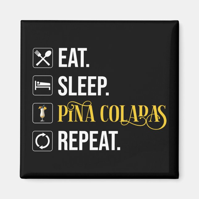 Imán Comer. Dormir. Piña Coladas. Repetir.  (Frente)
