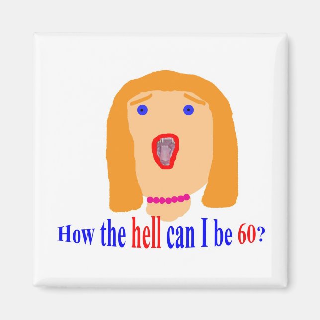 Imán ¿Cómo diablos puedo tener 60 años? (Frente)