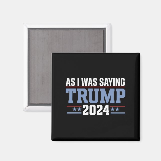 Imán Como Estaba Diciendo Trump 2024 Elección (Anverso/Reverso)