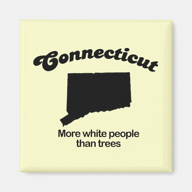 Imán Connecticut Motto - Más gente blanca que árboles (Frente)