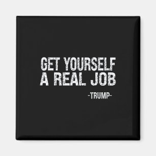 Imán Consigue un trabajo real divertido dicho de Trump
