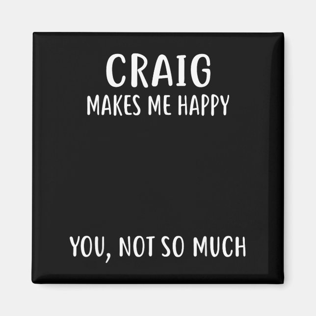 Imán Craig Makes Me Happy, You Not So Much Name Shirt  (Frente)