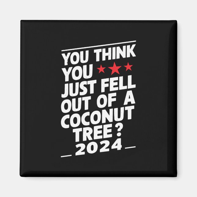Imán Crees que acabas de caerte de una palma de coco (Frente)