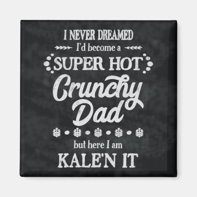 Imán Crunchy Dad Kale'n It Pun Magnet (Frente)