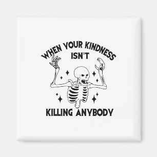 Imán Cuando tu amabilidad no mata a nadie, es gracioso