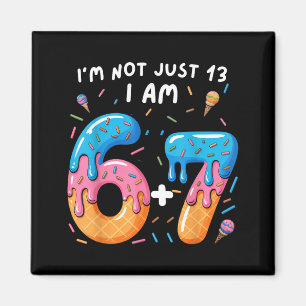 Imán cumpleaños 13 67_ no soy solo 13 soy 6+7 adolescen