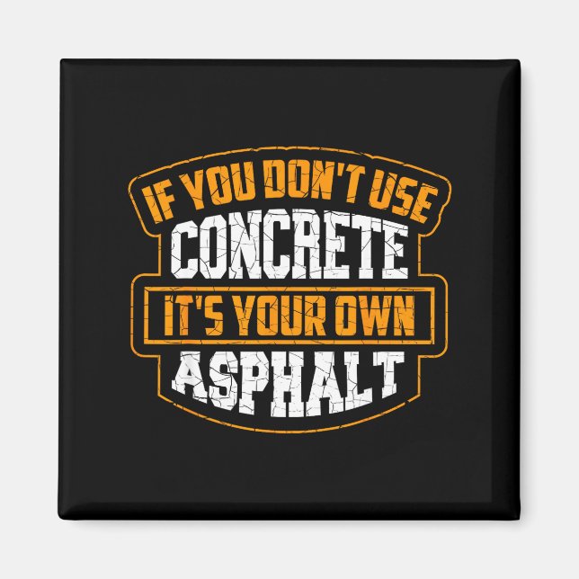 Imán Cute If You Don't Use Concrete It's Your Own Aspha (Frente)