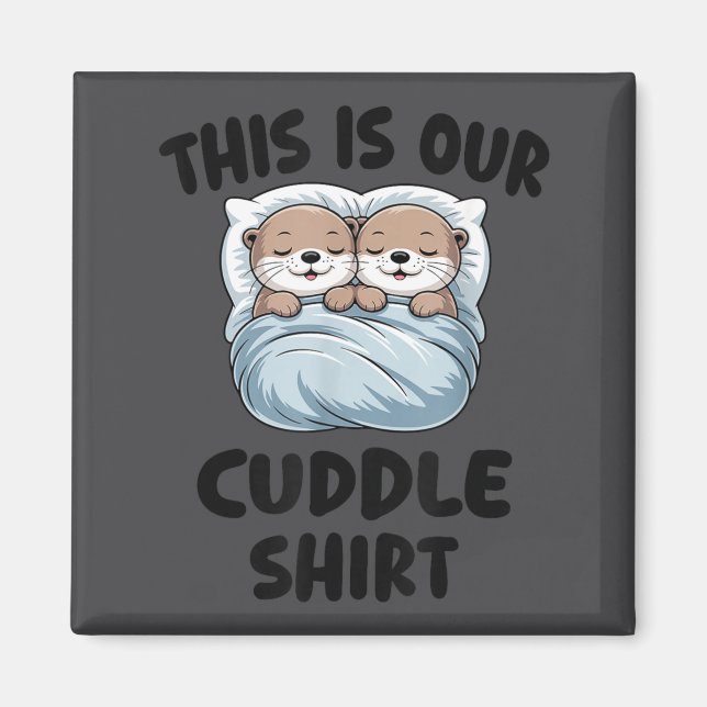 Imán Cute Otters Snuggling This Is Our Cuddle  (Frente)