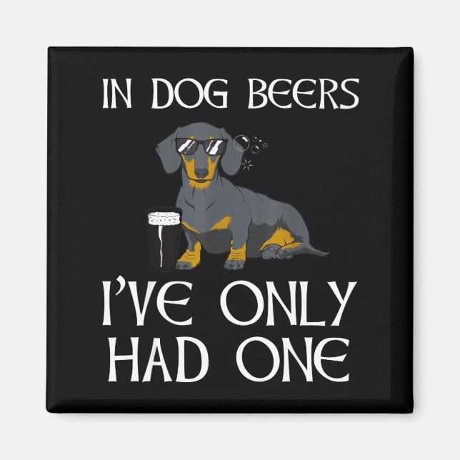 Imán Dachshund Funny Iri-shirt - Dog Beers Only Had One (Frente)