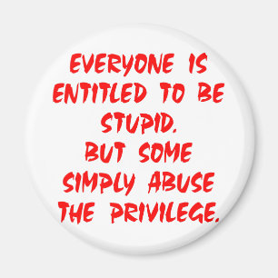 Imán Dado derecho para ser estúpido algunos abuse del