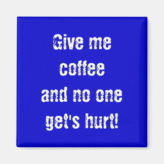 Imán ¡Dame café y nadie se lastimará!