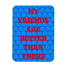 Imán de Mis Amigos Son Mejores Que Los Tuyos