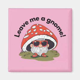Imán de nevera divertido - ¡Déjame un gnomo!