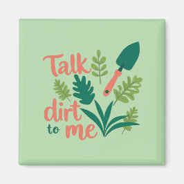 Imán de nevera Talk Dirt To Me