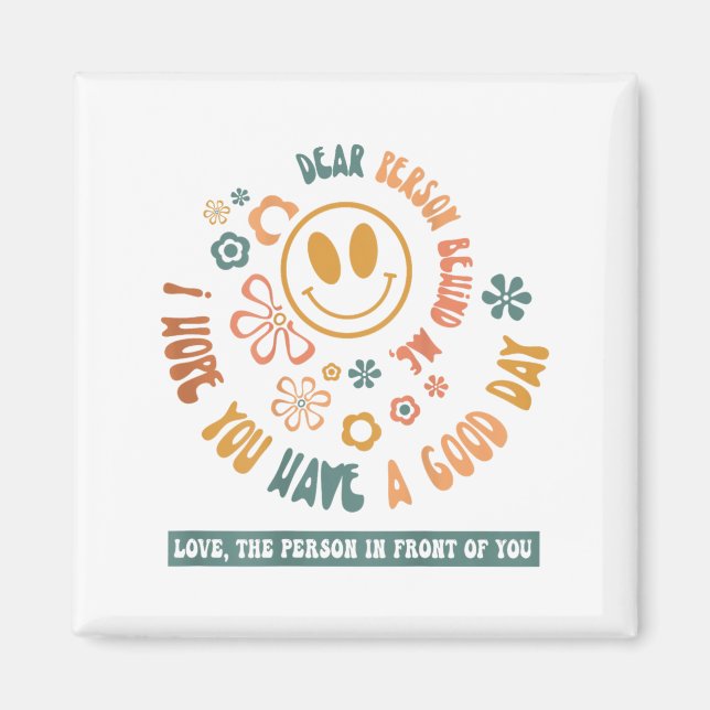 Imán Dear Person Behind Me I Hope You Have A Good Day  (Frente)