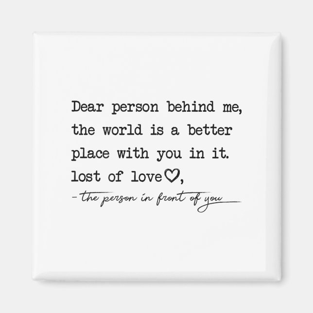 Imán Dear Person Behind Me The World Is A Better Place  (Frente)