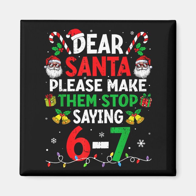 Imán Dear Santa Funny Christmas Shirts Stop Saying Six  (Frente)