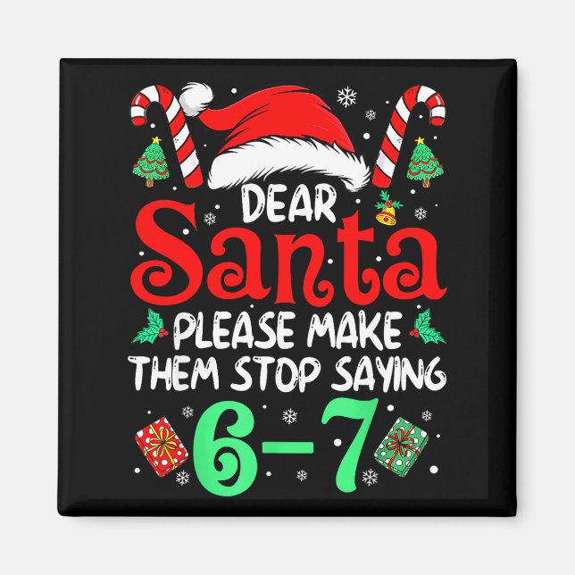 Imán Dear Santa Make Them Stop Saying 67 Christmas Six  (Frente)