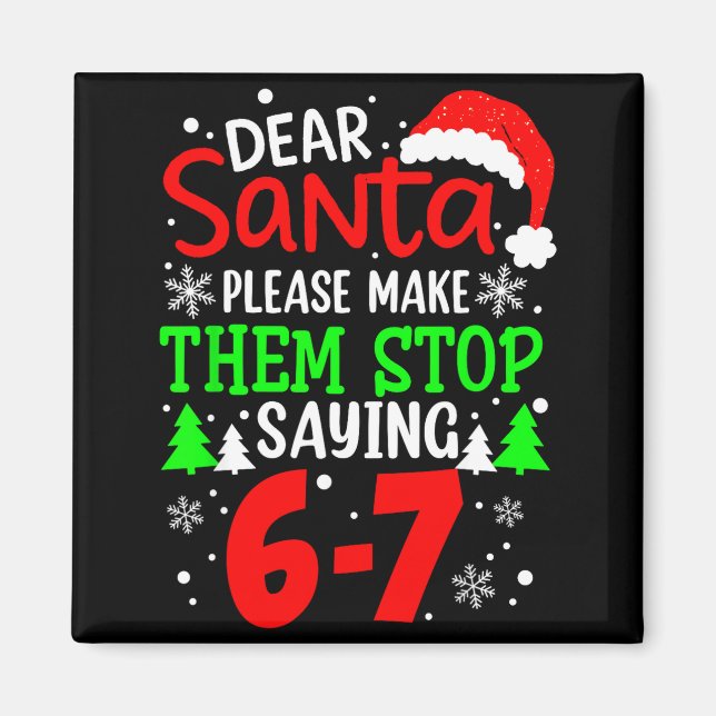 Imán Dear Santa Make Them Stop Saying 6-7 Funny Kids Ch (Frente)