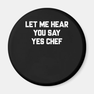 Imán Déjame oírte decir sí chef   Lovely Quotes Gift