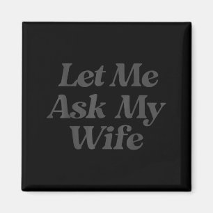 Imán Déjame preguntarle a mi esposa dicho divertido mar