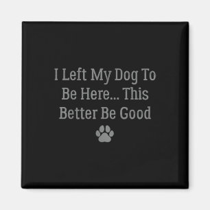 Imán Dejé Que Mi Perro Estuviera Aquí, Mejor Que Sea Bu