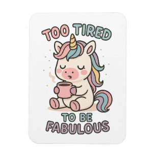 Imán Demasiado cansado para ser fabuloso – Café de unic