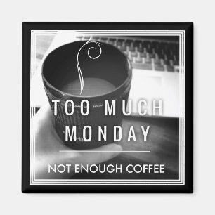 Imán Demasiado lunes no bastante café