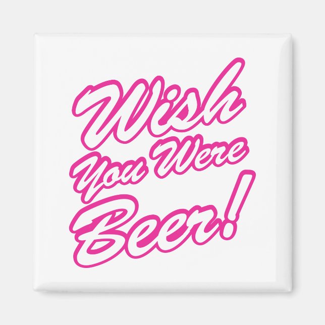 Imán ¡Desearía Que Fueras Cerveza! (Frente)