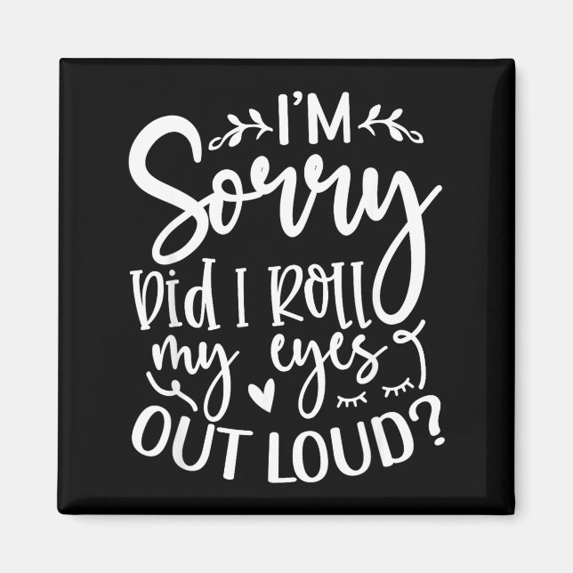 Imán Did I Roll My Eyes Out Loud Funny Sarcastic Quotes (Frente)