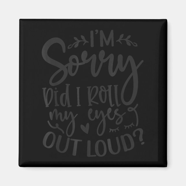 Imán Did I Roll My Eyes Out Loud Funny Sarcastic Quotes (Frente)