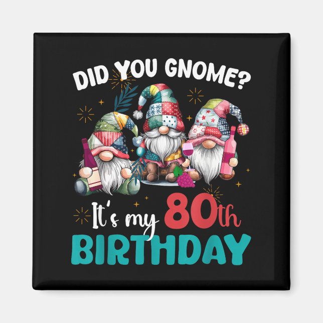 Imán Did You Gnome Its My 80th Birthday 80 Year Old Gno (Frente)