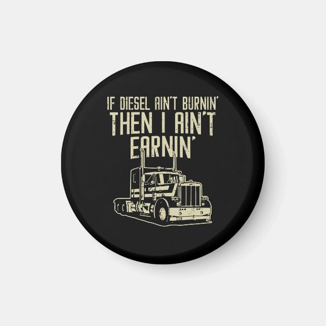 Imán Diesel Aint Burnin Earnin Semi Truck Driver (Frente)