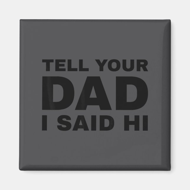 Imán Dile a tu papá que te dije hola divertido sarcasmo (Frente)