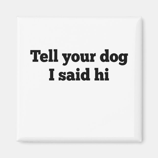 Imán Dile a tu perro que dije hola (Frente)