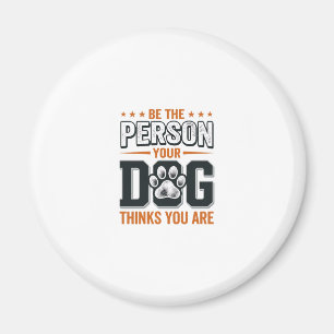 Imán Diseño de camiseta Sé la persona que tu perro cree