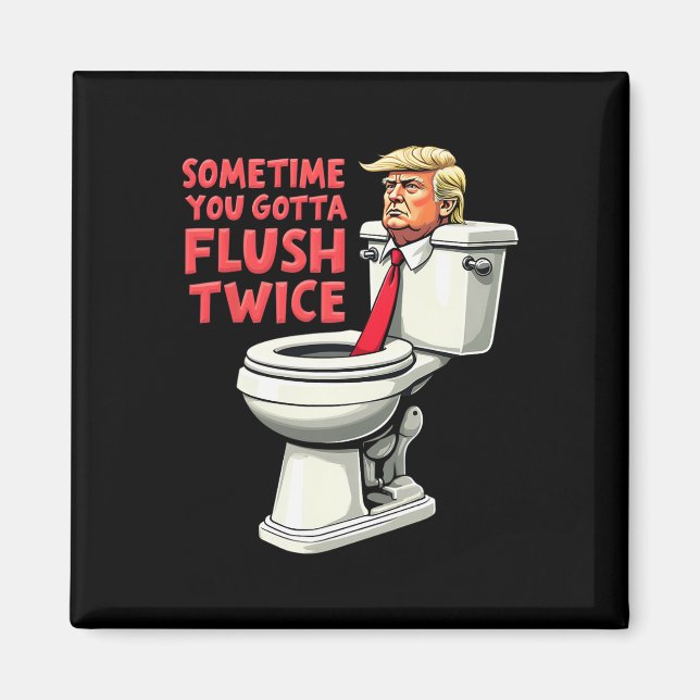 Imán Divertido Anti Trump A Veces Tienes Que Flush Dos  (Frente)