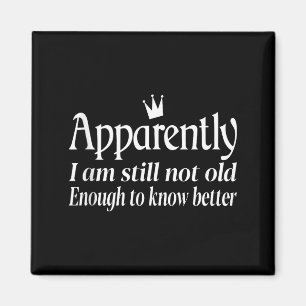 Imán Divertido Aparentemente Todavía No Tengo La Edad S