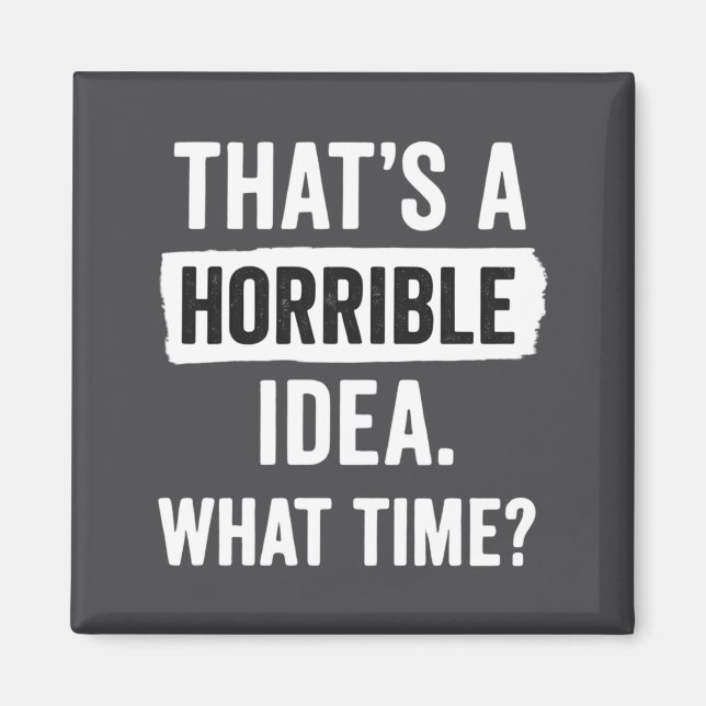 Imán Divertido Eso Es Una Terrible Idea Qué Hora_ Sarcá (Frente)