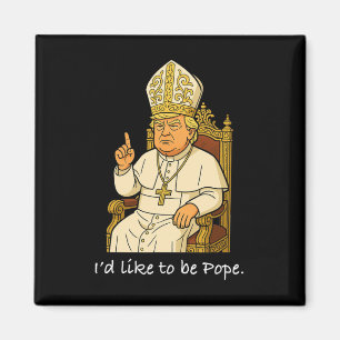 Imán Divertido Político Me Gustaría Ser Papa Trump 1