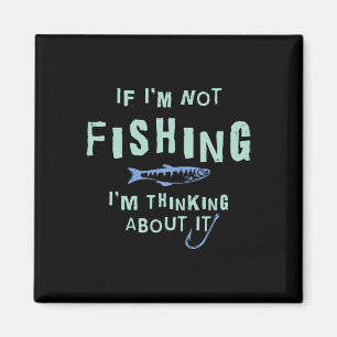 Imán Divertido si no estoy pescando, estoy pensando en 