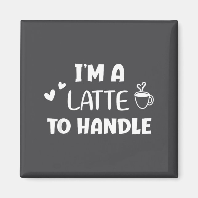 Imán Divertido, soy un Latte para manejar café . Broma  (Frente)
