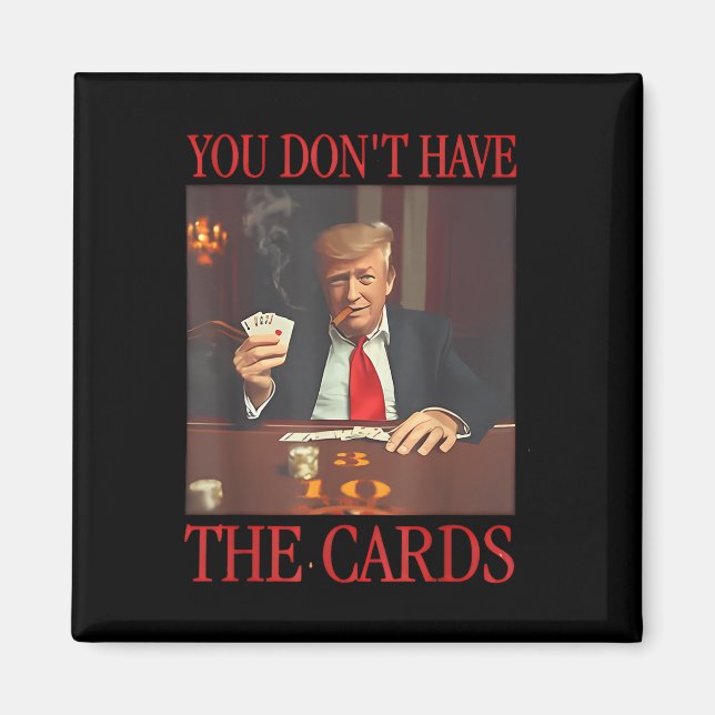 Imán Divertido Trump, no tienes las tarjetas (Frente)