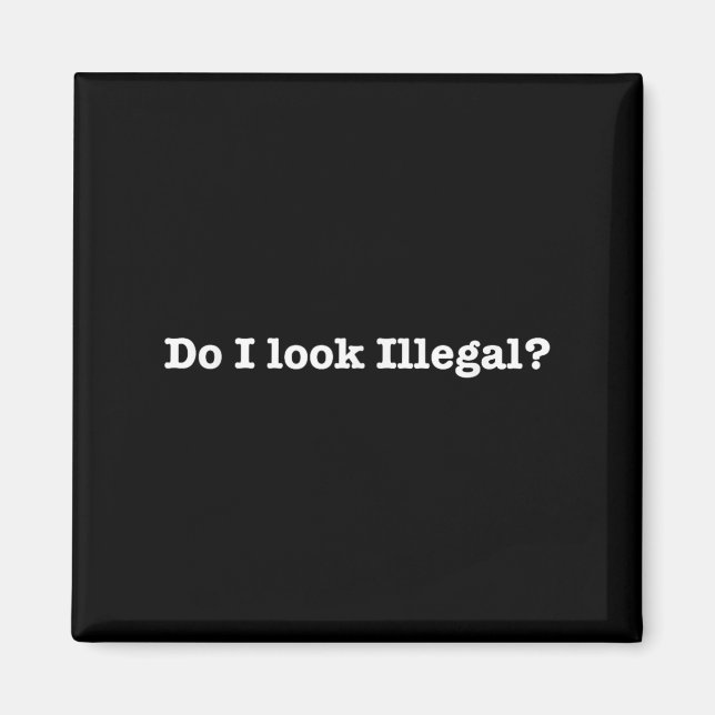 Imán Do I Look Illegal Litical Racial Immigrant Stateme (Frente)